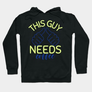 this guy needs coffee Hoodie